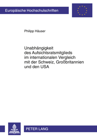 Unabhaengigkeit des Aufsichtsratsmitglieds im internationalen Vergleich mit der Schweiz, Großbritannien und den USA