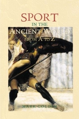 Sport in the Ancient World from A to Z - Mark Golden