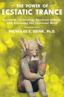 The Power of Ecstatic Trance - Nicholas E. Brink