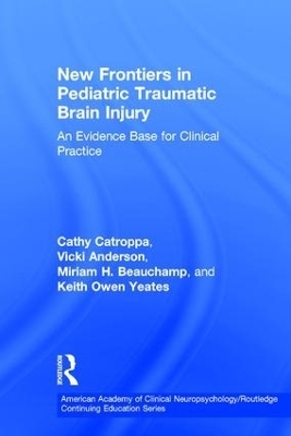 New Frontiers in Pediatric Traumatic Brain Injury - Cathy Catroppa, Vicki Anderson, Miriam Beauchamp, Keith Yeates