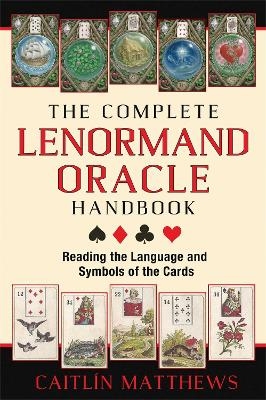 The Complete Lenormand Oracle Handbook - Caitl&iacute;n Matthews