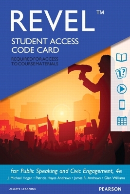 Revel Access Code for Public Speaking and Civic Engagement - J. Hogan, Patricia Hayes Andrews, James Andrews, Glen Williams