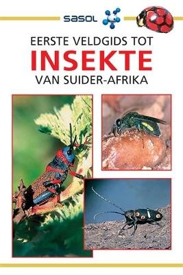 Sasol Eerste Veldgids tot Insekte van Suider-Afrika - Alan Weaving