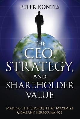 The CEO, Strategy, and Shareholder Value - Peter Kontes