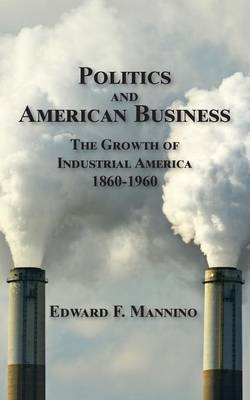 Politics and American Business - Edward F Mannino