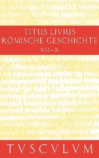 Titus Livius: Römische Geschichte / Buch 7-10. Inhaltsangaben und Fragmente von Buch 11-20