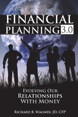Financial Planning 3.0 - Richard B Wagner Jd Cfp(r)