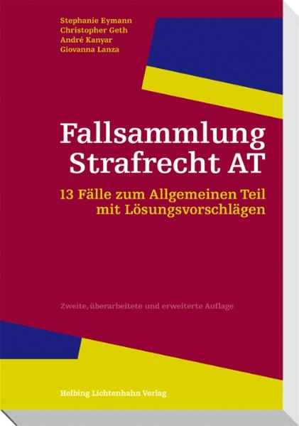 Fallsammlung Strafrecht AT - Stephanie Eymann, Christopher Geth, Andr&eacute; Kanyar, Giovanna Lanza