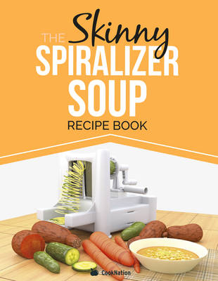 THE SKINNY SPIRALIZER SOUP RECIPE BOOK -  Cooknation