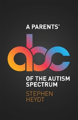 A Parents' ABC of the Autism Spectrum - Stephen Heydt