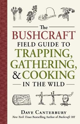 The Bushcraft Field Guide to Trapping, Gathering, and Cooking in the Wild - Dave Canterbury