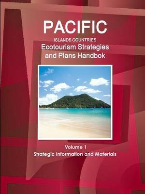 Pacific Islands Countries Ecotourism Strategies and Plans Handbook Volume 1 Strategic Information and Materials - Inc Ibp