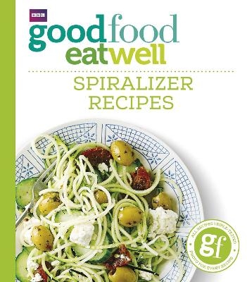 Good Food Eat Well: Spiralizer Recipes -  Good Food Guides