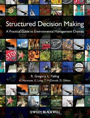 Structured Decision Making - Robin Gregory, Lee Failing, Michael Harstone, Graham Long, Tim McDaniels