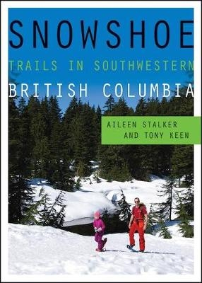Snowshoe Trails in Southwestern British Columbia - Aileen Stalker, Tony Keen