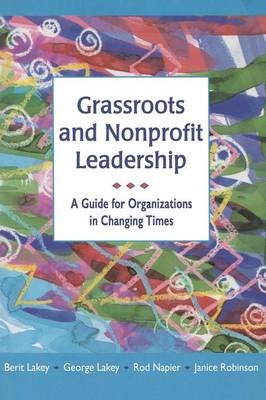 Grassroots and Nonprofit Leadership: A Guide for Organizations in Changing Times - Berit Lakey, George Lakey, Rod Napier, Janice Robinson