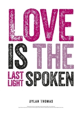 Dylan Thomas Print: Love is the Last Light Spoken - Dylan Thomas