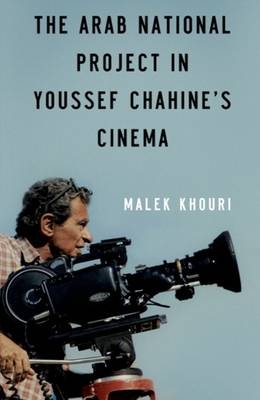 The Arab National Project in Youssef Chahine&rsquo;s Cinema - Malek Khouri