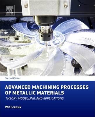 Advanced Machining Processes of Metallic Materials - Wit Grzesik