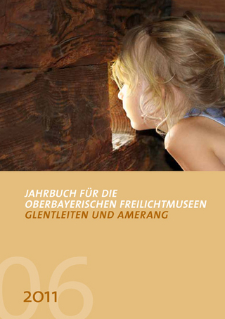 Jahrbuch für die oberbayerischen Freilichtmuseen Glentleiten und Amerang
