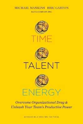 Time, Talent, Energy - Michael C. Mankins, Eric Garton