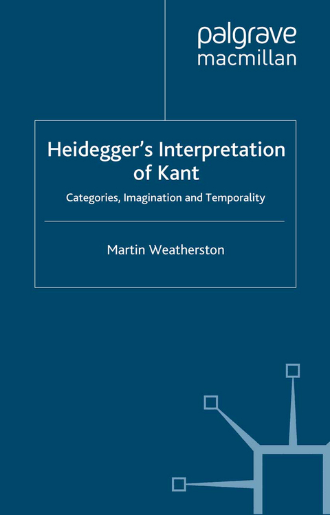 Heidegger&rsquo;s Interpretation of Kant - M. Weatherston