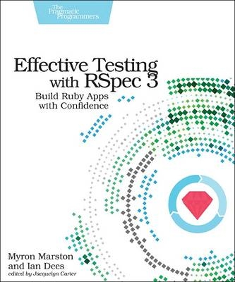Effective Testing with RSpec 3 - Myron Marston, Ian Des