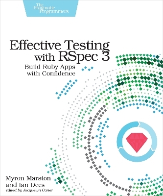 Effective Testing with RSpec 3 - Myron Marston, Ian Des