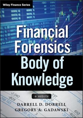 Financial Forensics Body of Knowledge, + Website - Darrell D. Dorrell, Gregory A. Gadawski