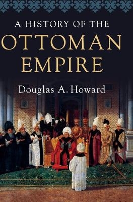 A History of the Ottoman Empire - Douglas A. Howard