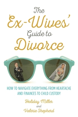 The Ex-Wives' Guide to Divorce - Holiday Miller, Valerie Shepherd