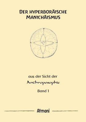 Der hyperbor&auml;ische Manich&auml;ismus Band 1 -  Atmani