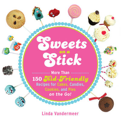 Sweets on a Stick - Linda Vandermeer