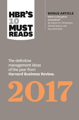 HBR's 10 Must Reads 2017 - Clayton M. Christensen, Adam Grant, Vijay Govindarajan, Thomas H. Davenport