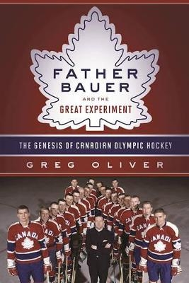 Father Bauer and the Great Experiment - Greg Oliver