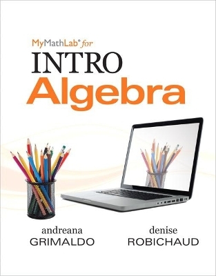 MyLab Math for Grimaldo/Robichaud INTRO Algebra-PLUS Worktext