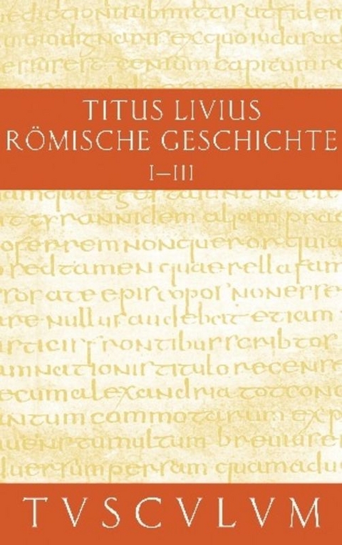 Titus Livius: R&ouml;mische Geschichte / Buch 1-3 -  Livius