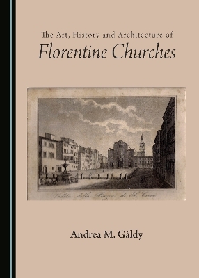 The Art, History and Architecture of Florentine Churches - Susan Bracken
