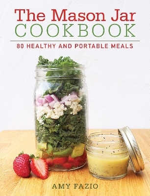 The Mason Jar Cookbook - Amy Fazio