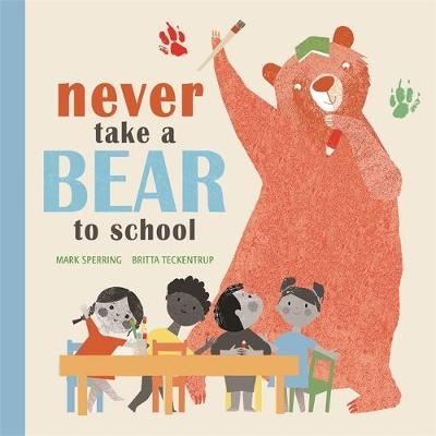 Never Take a Bear to School - Mark Sperring