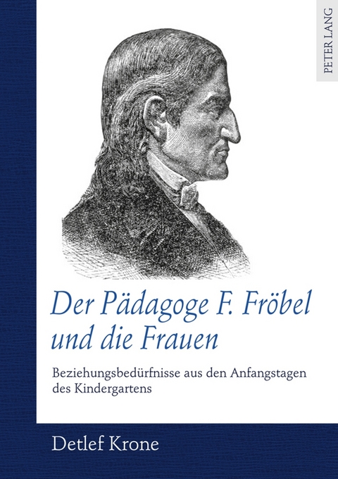 Der P&auml;dagoge F. Fr&ouml;bel und die Frauen - Detlef Krone