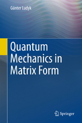 Quantum Mechanics in Matrix Form - G&uuml;nter Ludyk