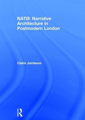 NATØ: Narrative Architecture in Postmodern London - Claire Jamieson