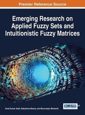 Emerging Research on Applied Fuzzy Sets and Intuitionistic Fuzzy Matrices - 