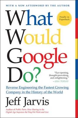 What Would Google Do? - Jeff Jarvis