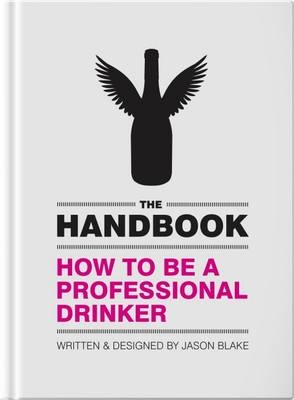 The Handbook: How to be a Professional Drinker - Jason Blake