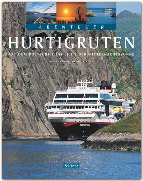Abenteuer Hurtigruten. Mit dem Postschiff ins Reich der Mitternachtssonne - Manfred K&uuml;chler
