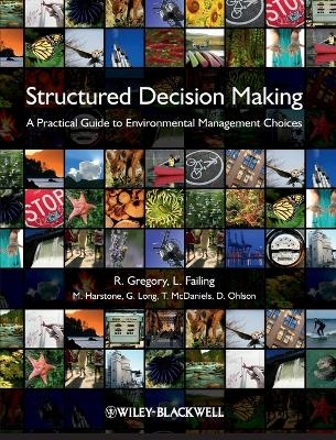 Structured Decision Making - Robin Gregory, Lee Failing, Michael Harstone, Graham Long, Tim McDaniels