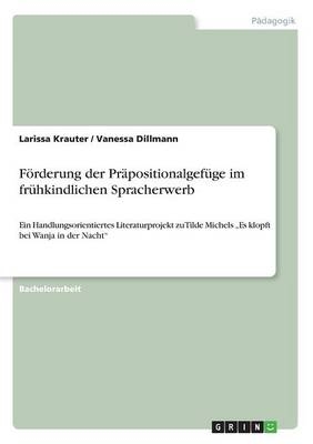 F&Atilde;&para;rderung der Pr&Atilde;&curren;positionalgef&Atilde;&frac14;ge im fr&Atilde;&frac14;hkindlichen Spracherwerb - Larissa Krauter, Vanessa Dillmann