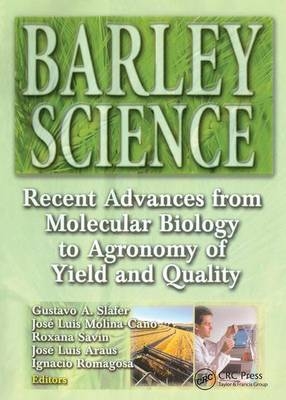 Barley Science - Gustavo A Slafer, Jose Luis Molina-Cano, Roxana Savin, Jose Luis Araus, Ignacio Romagosa